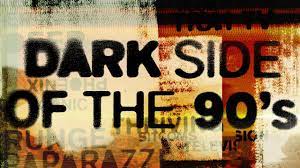 Dark Side of the 90's